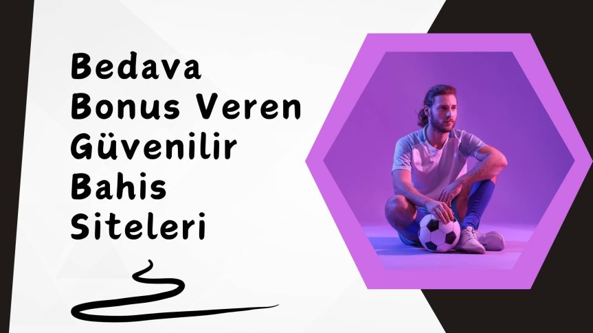Bedava Bonus Veren Güvenilir Bahis Siteleri 2025