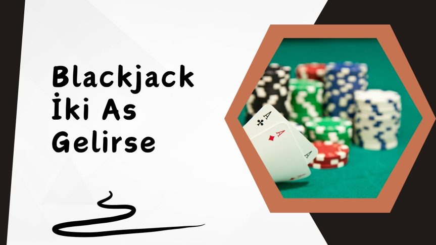 Kurallara Göre Blackjack iki As Gelirse Ne Olur?
