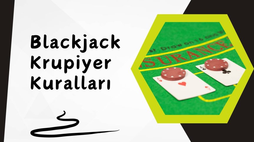 Blackjack Krupiyer Kuralları ile Oyunu Anında Öğren